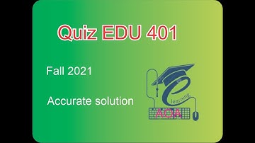 EDU 401 Quiz 1 Fall 2021