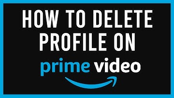 How To Delete A Profile On Amazon Prime Video