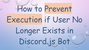 How to Prevent Execution if User No Longer Exists in Discord.js Bot