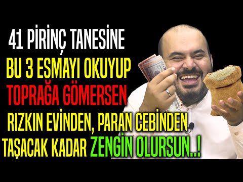 41 PİRİNÇ TANESİNE BU 3 ESMAYI OKUYUP TOPRAĞA GÖMERSEN RIZKIN EVİNDEN PARAN CEBİNDEN TAŞAR..!