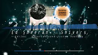 Ed Sheeran - Shivers (Varlos & BavarianSound-System Bootleg)