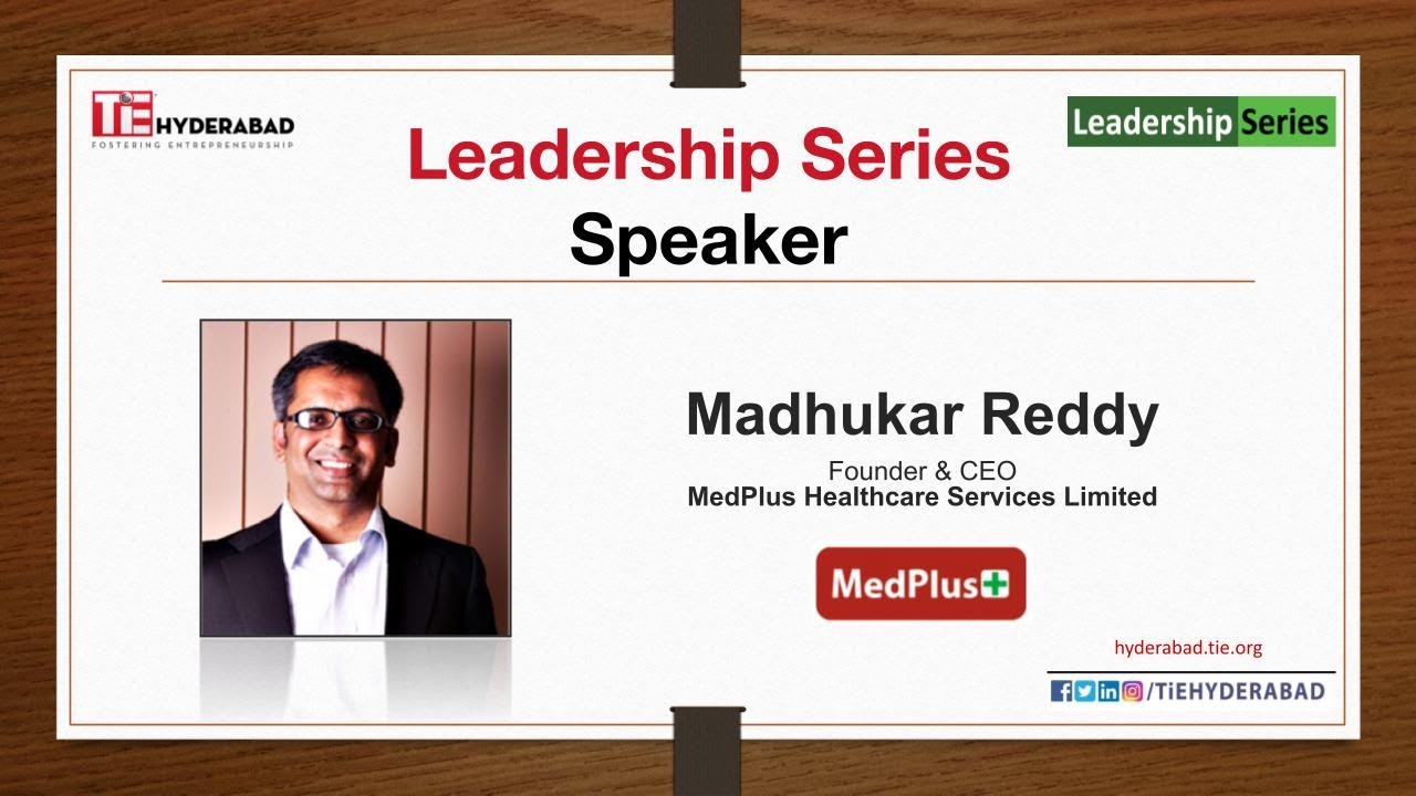 Madhukar Reddy TiE Leadership Series by Mr. Madhukar Reddy, Founder & CEO - Medplus ...