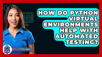 How Do Python Virtual Environments Help With Automated Testing? - Next LVL Programming