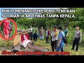 Nyata geger ibuk is menangis temukan siluman ular t3w4s tanpa kep4la di dekat rumahnya