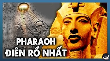 Akhenaten - Vị Pharaoh Dị Biệt Nhất Bị XÓA SỔ Khỏi Lịch Sử Ai Cập | Vũ Trụ Nguyên Thủy