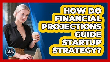 How Do Financial Projections Guide Startup Strategy? - The Startup Growth Hub