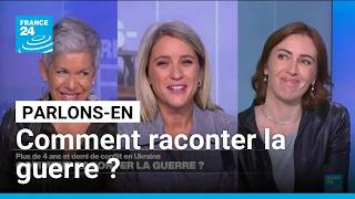 Comment raconter la guerre ? Parlons-en avec Mélina Huet et Claude Guibal • FRANCE 24