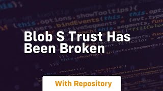 Blob s trust has been broken