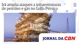 Irã amplia ataques a infraestruturas de petróleo e gás no Golfo Pérsico