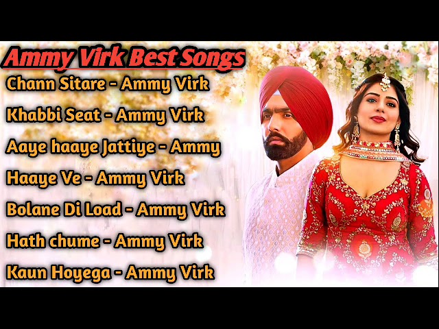 Ammy Virk All Song 2022 | Ammy Virk  |Ammy Virk Non Stop Hits | Top Punjabi Songs Mp3 New Sad class=