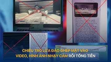 Chiêu trò lừa đảo ghép mặt vào video, hình ảnh nhạy cảm rồi tống tiền | VTVIndex