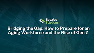 Bridging the Gap: How to Prepare for an Aging Workforce and the Rise of Gen Z | Sodales Solutions