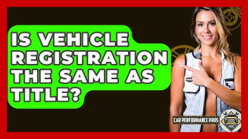 Is Vehicle Registration The Same As Title? - Car Performance Pros