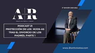 PODCAST 21 PROTECCION DE LOS  HIJOS/AS TRAS EL DIVORCIO DE LOS PADRES  PARTE 1