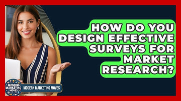 How Do You Design Effective Surveys For Market Research? - Modern Marketing Moves