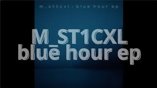 M_ST1CXL - blue hour ep