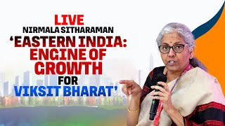 Nirmala Sitharaman LIVE | Interactive session on ‘Eastern India: Engine of Growth for Viksit Bharat’