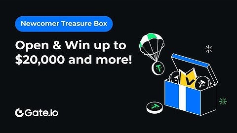 Gate.io Newcomer Treasure Box: Win $20,000 Prizes & VIP Level, Claim New Token