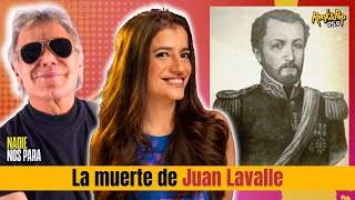 La muerte de JUAN LAVALLE // #Historia con Romi Scalora en #NadieNosPara