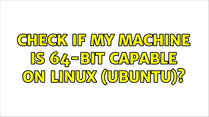 Check if my machine is 64-bit capable on Linux (Ubuntu)? (4 Solutions!!)