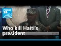 Who killed Haiti's president? Unanswered questions abound after the assassination of Jovenel Moise