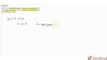 An equilateral prism deviates a ray through `40�` for two angles of incidence. The