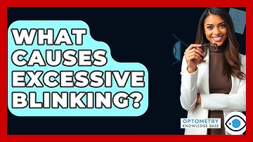 What Causes Excessive Blinking? - Optometry Knowledge Base