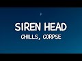 Chills, CORPSE - Siren Head (Lyrics)