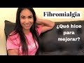 FIBROMIALGIA! ¿Qué hice para mejorar?