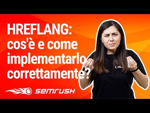 Hreflang: cos'è e come implementarlo correttamente? - #SEMrushRisponde