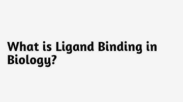 What is Ligand Binding in Biology ?