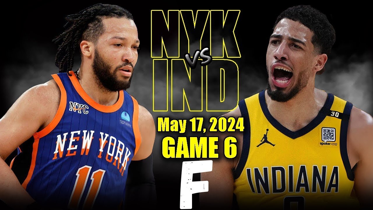 New York Knicks vs Indiana Pacers Full Game 6 Highlights - May 17, 2024 ...