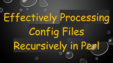 Effectively Processing Config Files Recursively in Perl