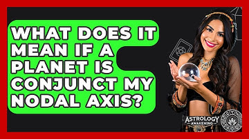 What Does It Mean If A Planet Is Conjunct My Nodal Axis? - Astrology Awakening