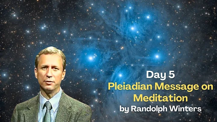 Day 5 - Pleiadian Message on Meditation by Randolp...