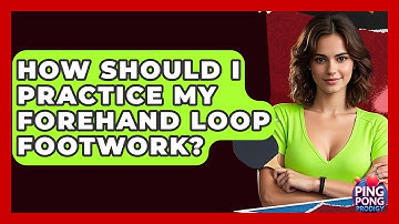 How Should I Practice My Forehand Loop Footwork? - Ping Pong Prodigy