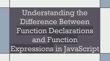 Understanding the Difference Between Function Declarations and Function Expressions in JavaScript