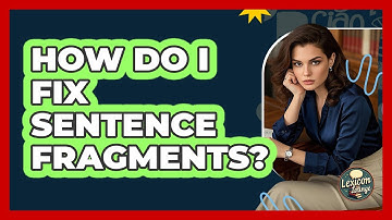 How Do I Fix Sentence Fragments?
