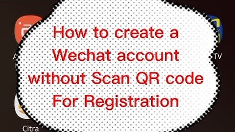 How to Create a Wechat account without scanning for QR Code
