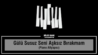 Gülü Susuz Seni Aşksız Bırakmam - Piyano Altyapısı Resimi