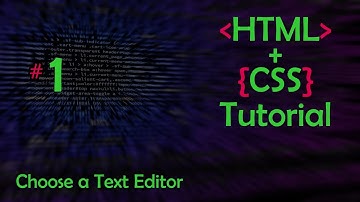 HTML and CSS Tutorial - 1 - Finding a Text Editor