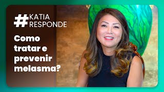 Katia Responde - Como tratar e prevenir melasma?