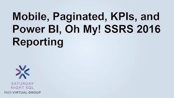 Mobile, Paginated, KPIs, and Power BI, Oh My! SSRS 2016 Reporting