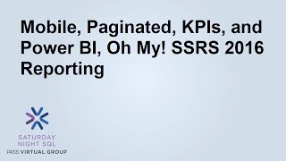 Mobile, Paginated, KPIs, and Power BI, Oh My! SSRS 2016 Reporting