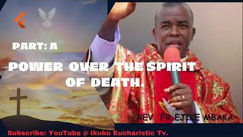 POWER OVER SPIRIT OF DEATH PART A By Rev Fr Mbaka