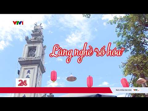 Chuyển động 24h ngày 24/5: Làng nghề 'số hóa' | VTV24