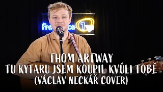 THOM ARTWAY -  Tu kytaru jsem koupil kvůli tobě (Václav Neckář cover) (live @ Frekvence 1)