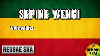 Sepine Wengi Reggae SKA Version Lirik