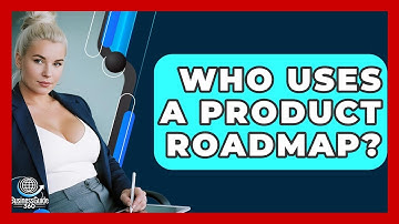 Who Uses A Product Roadmap? - BusinessGuide360.com