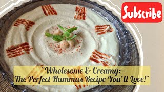 "Wholesome & Creamy: The Perfect Hummus Recipe You’ll Love!"